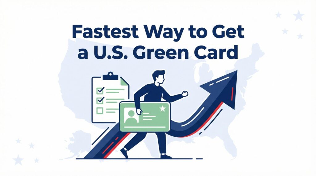 What Is the Fastest Way to Get a U.S. Green Card? (Complete 2026 Guide)