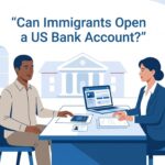 Can Immigrants Open a US Bank Account? Requirements Explained (2026)